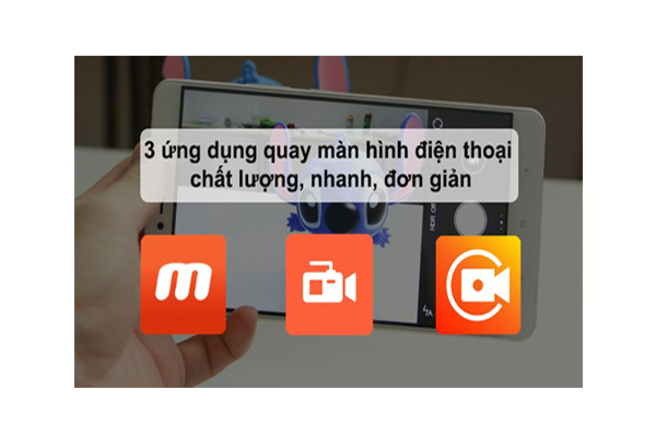 Top 3 ứng dụng quay màn hình điện thoại chất lượng, nhanh, đơn giản